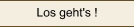 Los geht's !
